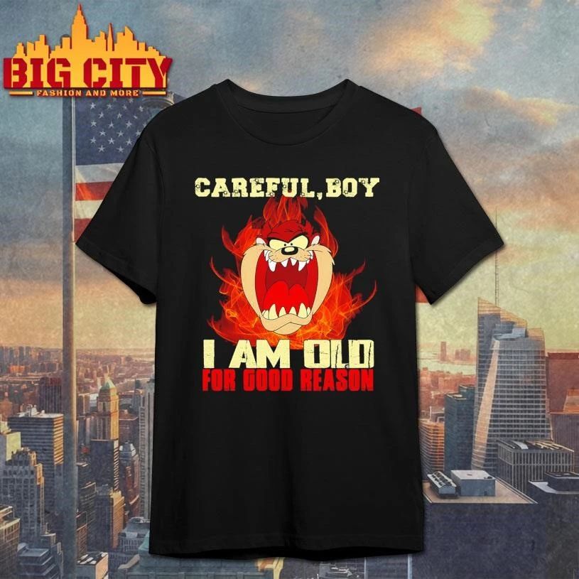 Careful Boy I Am Old For Good Reason Shirt