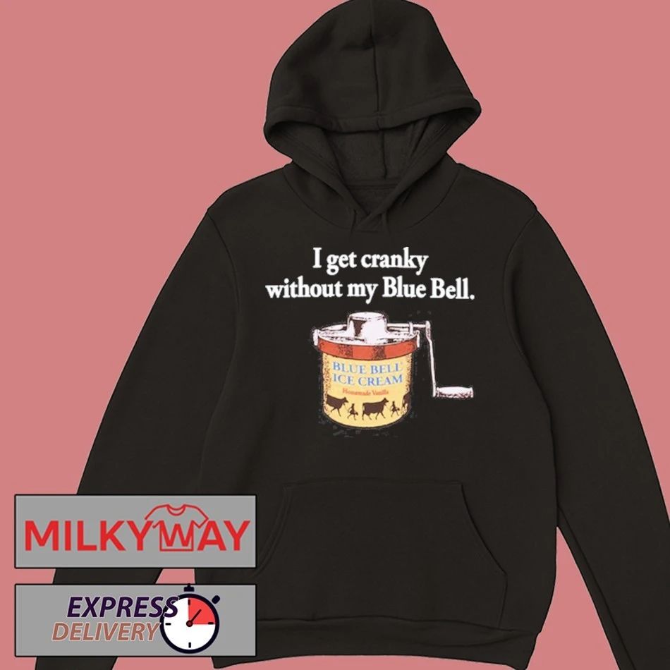 I Get Cranky Without My Blue Bell Ice Cream shirt