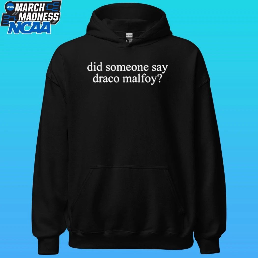 Did Someone Say Draco Malfoy Shirt