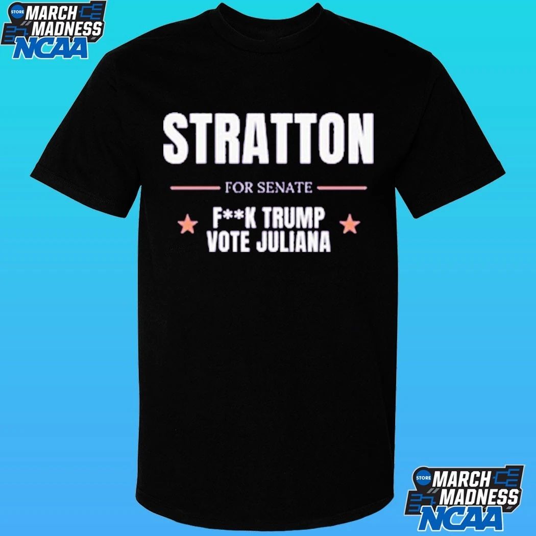 Stratton For Senate Fuck Trump Vote Juliana Shirt