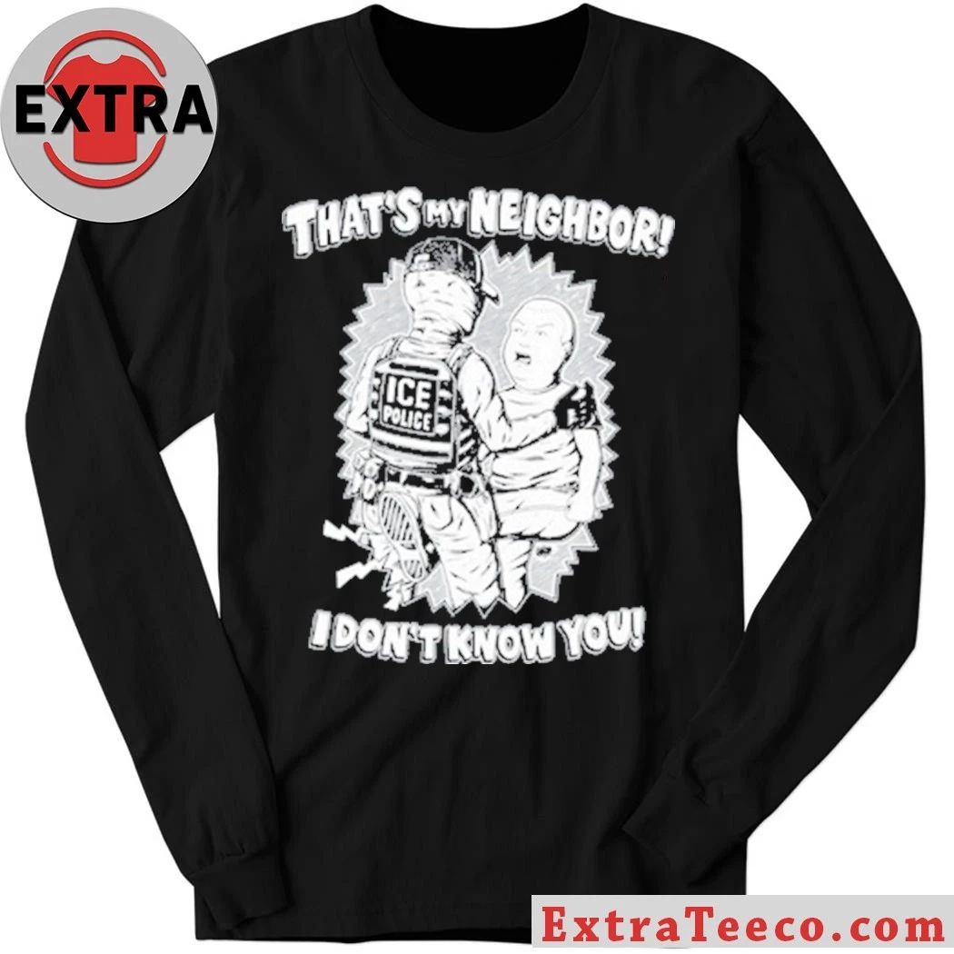 Punkwithacamera That’s My Neighbor I Don’t Know You Shirt
