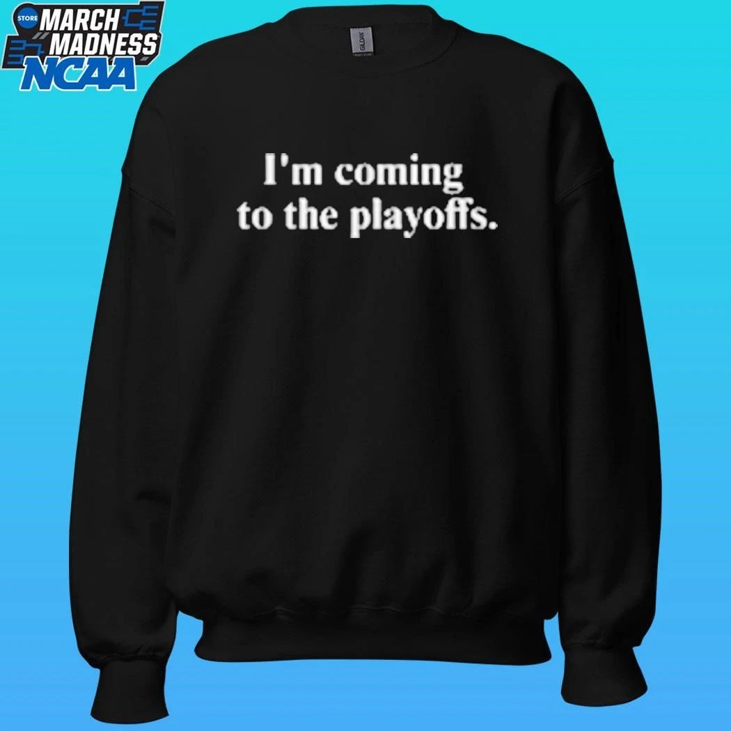 I’m Coming To The Playoffs Shirt