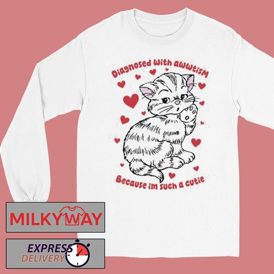 Diagnosed With Awwtism Because Im Such A Cutie Shirt