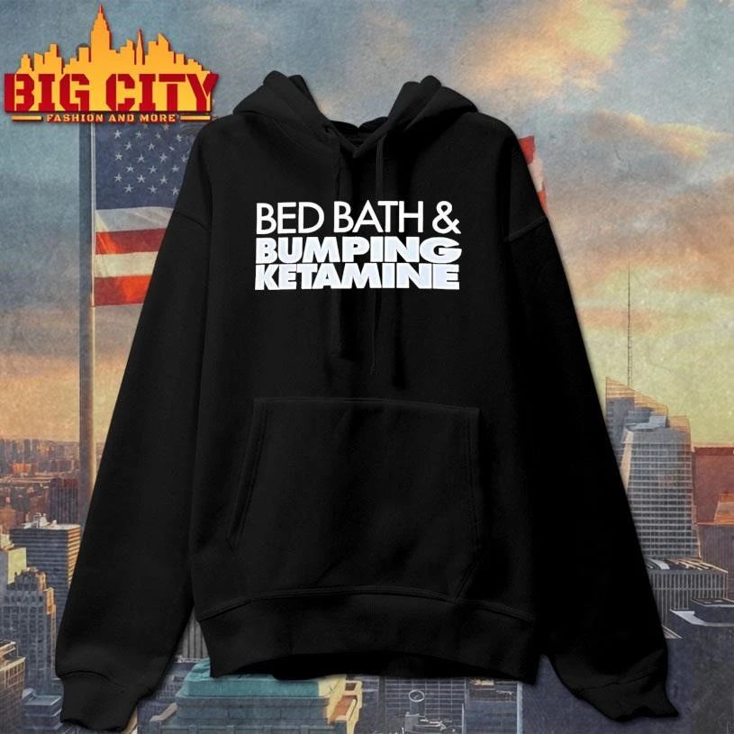 Bed Bath And Bumping Ketamine Humor Shirt