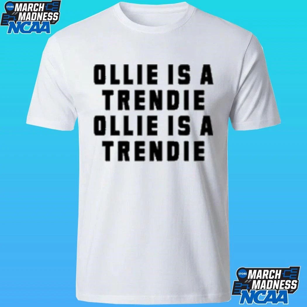 Ollie Is Trendie Oillie Is A Trendie Shirt
