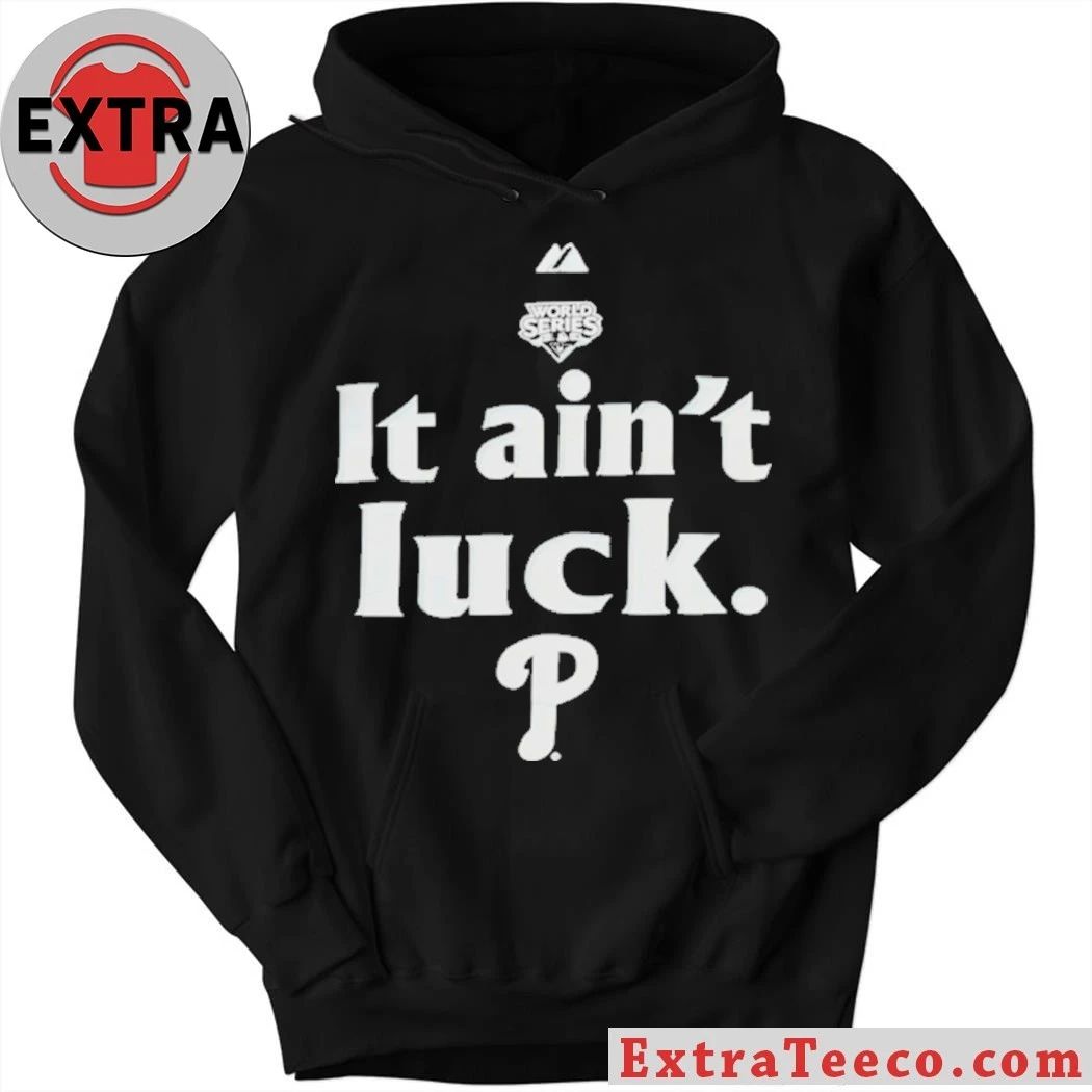 World Series It Ain’t Luck Philadelphia P Shirt