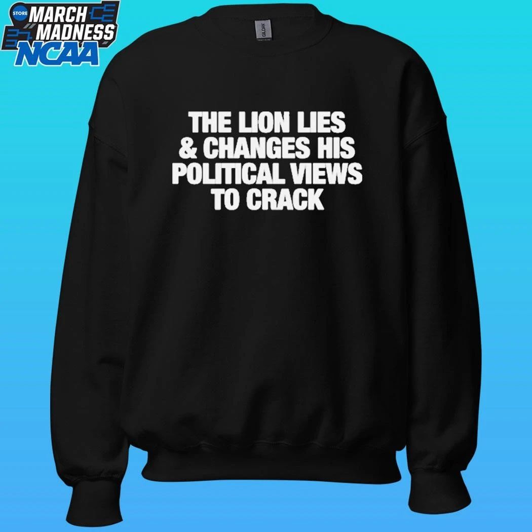 The Lion Lies & Changes His Political Views To Crack Shirt