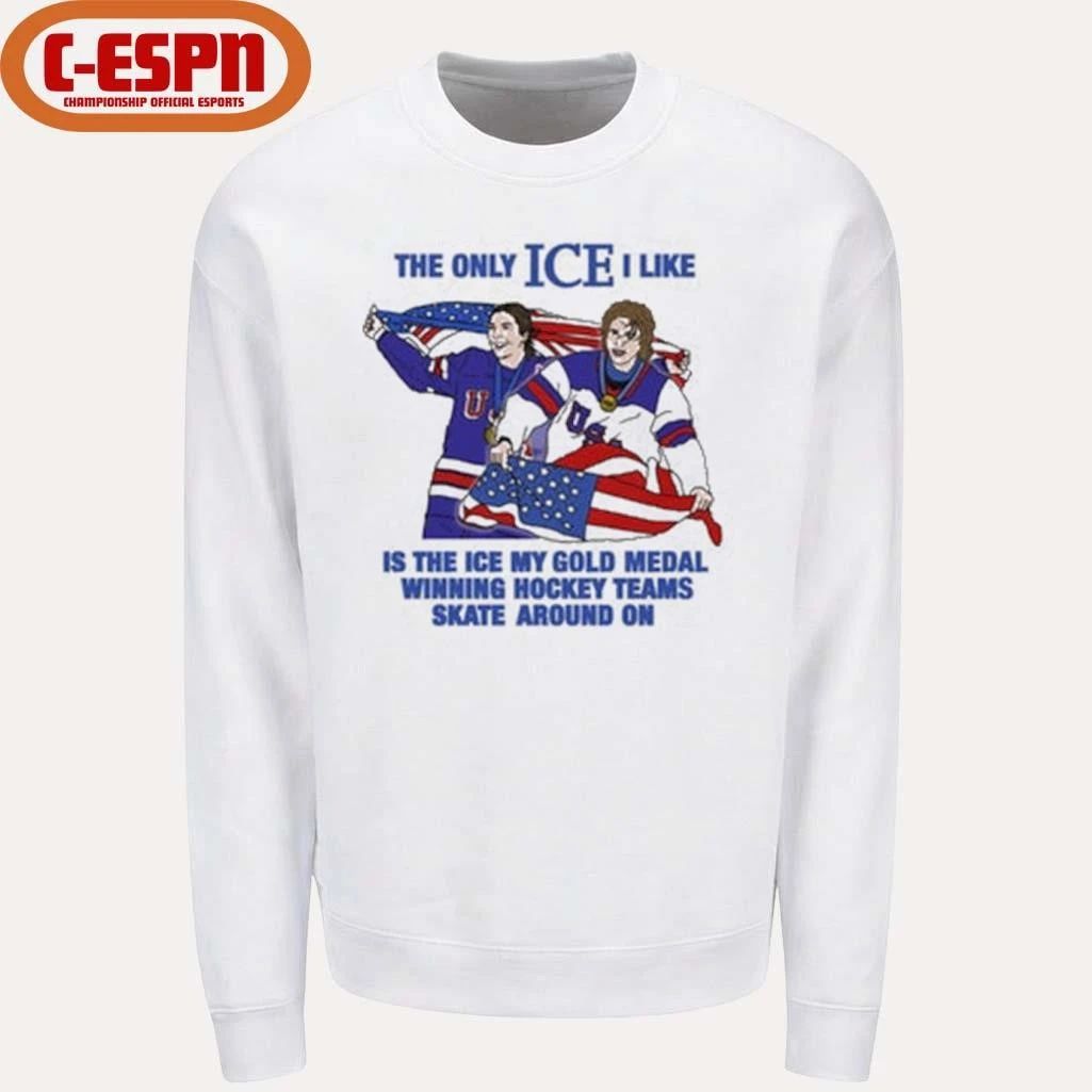 The Only Ice I Like Is The Ice My Gold Medal Winning Hockey Teams Skate Around On Men’s And Women’s Hockey Shirt