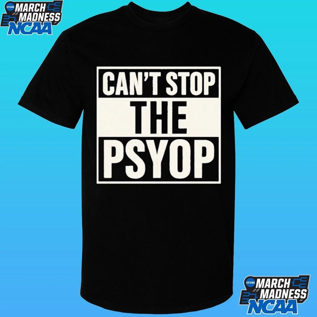 Can’t Stop The Psyop Shirt