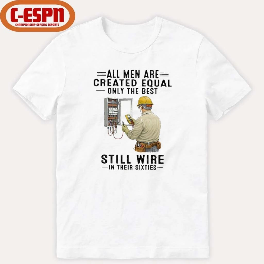 All Men Are Created Equal Only The Best Still Wire In Their Sixties Shirt