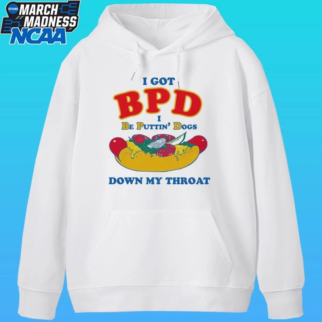 I Got Bpd I Be Puttin’ Dogs Down My Throat Shirt