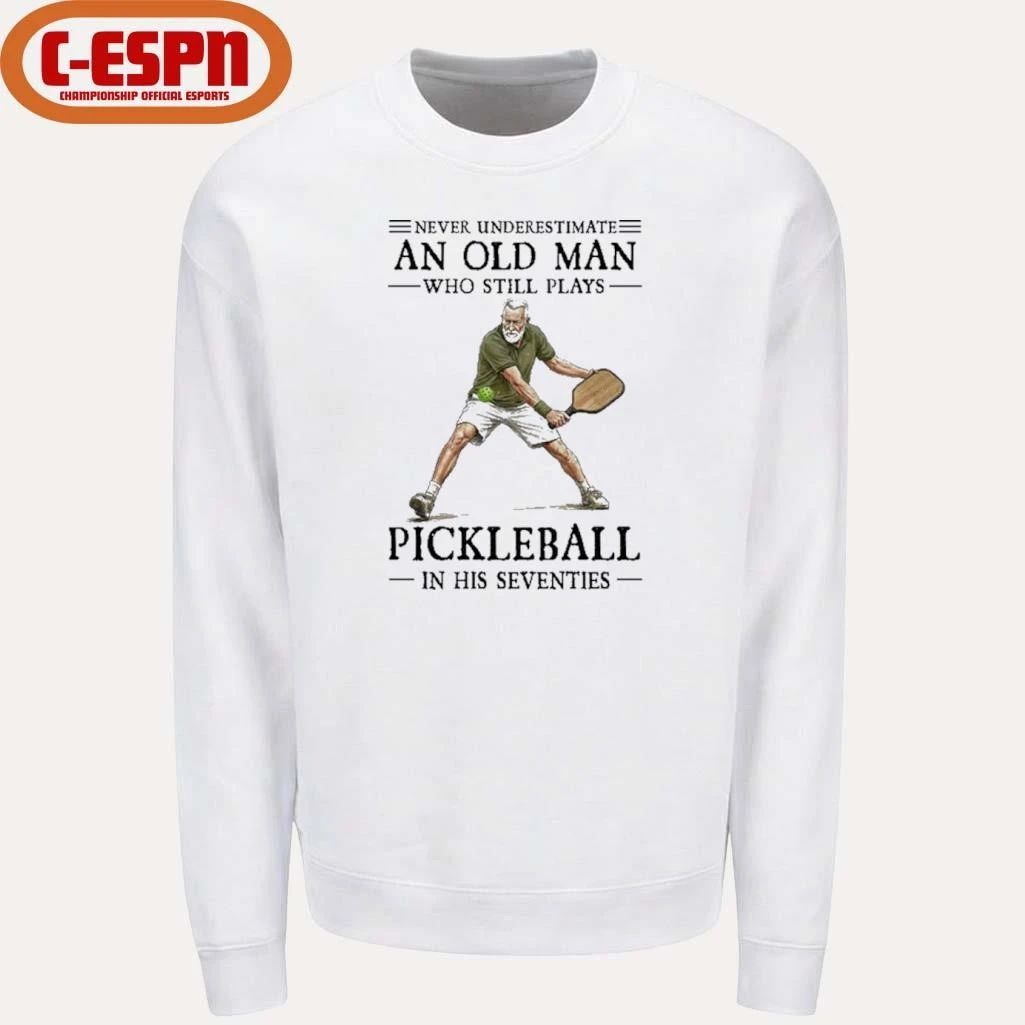 Never Underestimate An Old Man Who Still Plays Pickleball In His Seventies 2026 Shirt