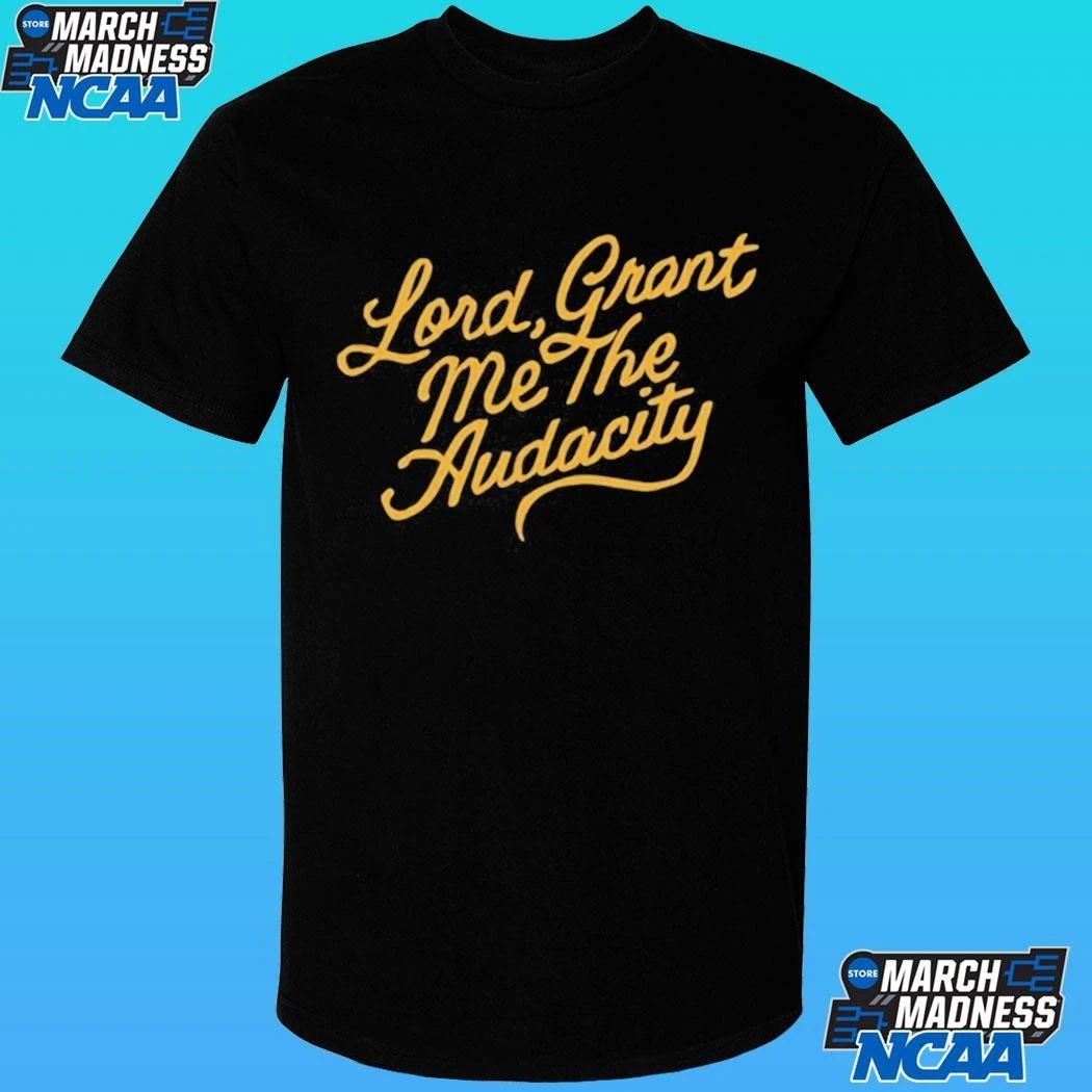 Lord Grant Me The Audaci Shirt