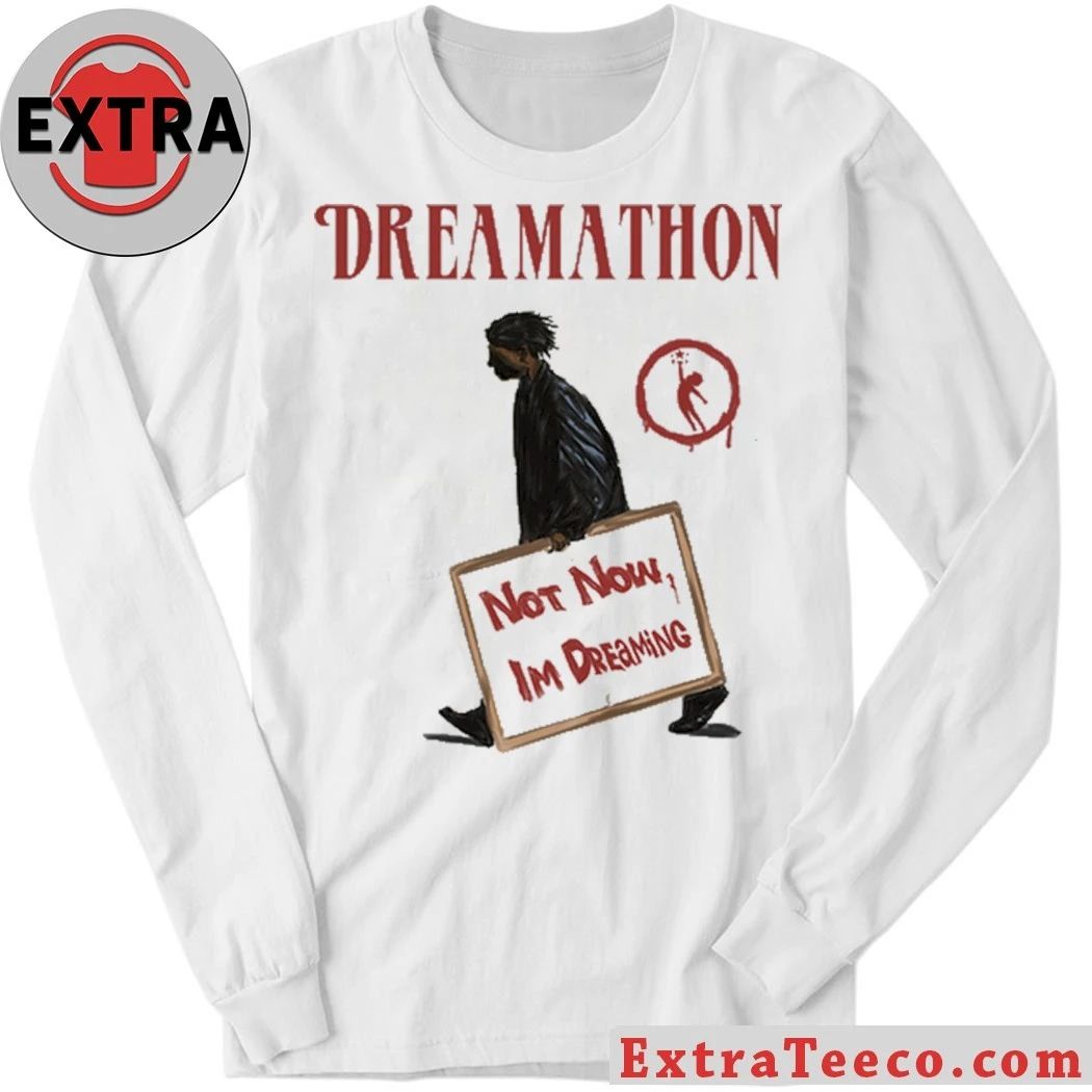 Original Dreamathon Not Now Dreams Shirt