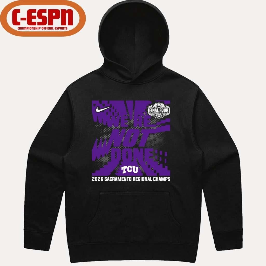 TCU Horned Frogs We’re Not Done 2026 NCAA Women’s Basketball Sacramento Regional Champions T-Shirt