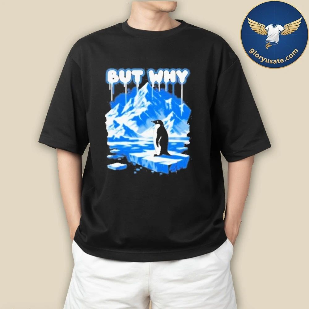 But Why Penguin Antarctica Exploration Shirt