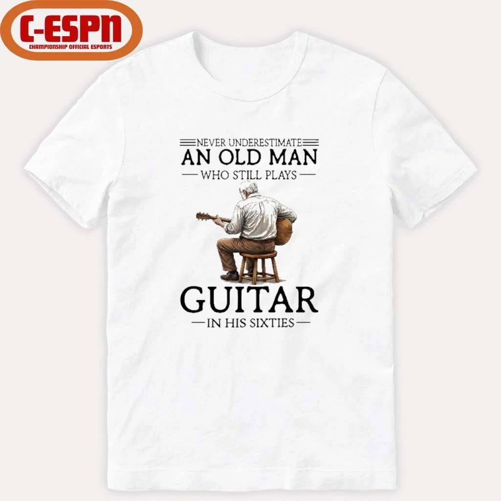 Never Underestimate An Old Man Who Still Plays Guitar In His 60s Shirt