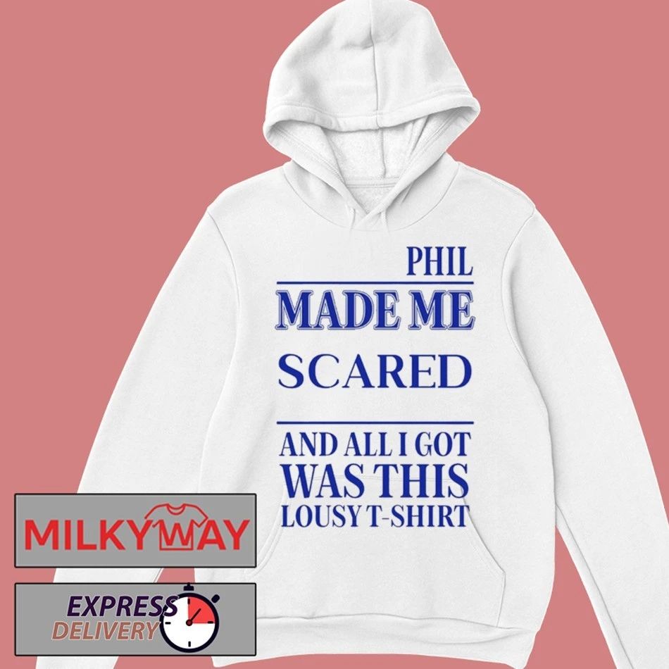 Phil Made Me Scared And All I Got Was This Lousy Shirt