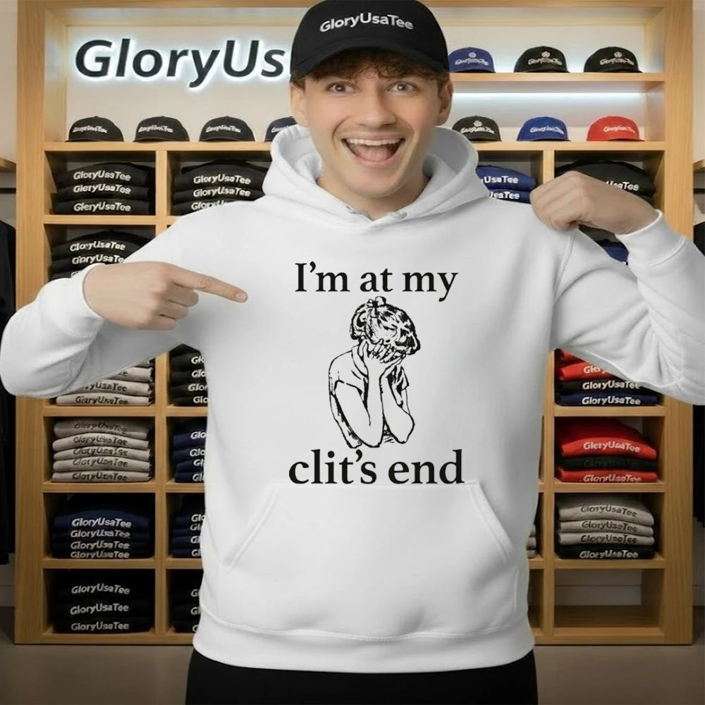 I’m At My Clit’s End Shirt