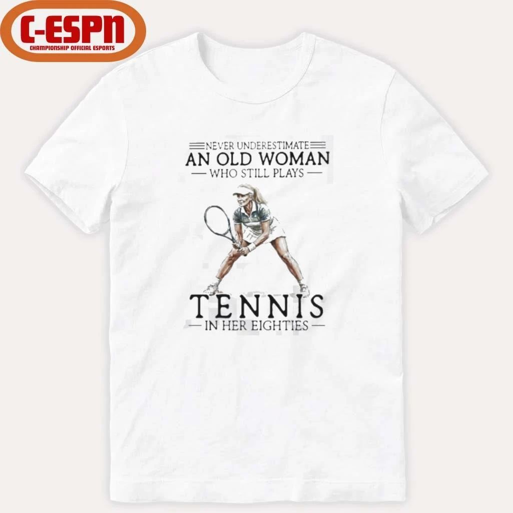 Never Underestimate A Woman Who Still Plays Tennis In Her Eighties Shirt