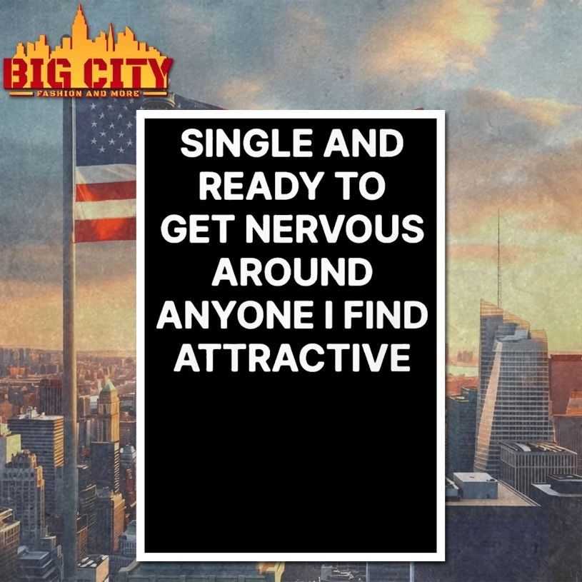 Single and Ready to Get Nervous Around Anyone I Find Attractive T-shirt