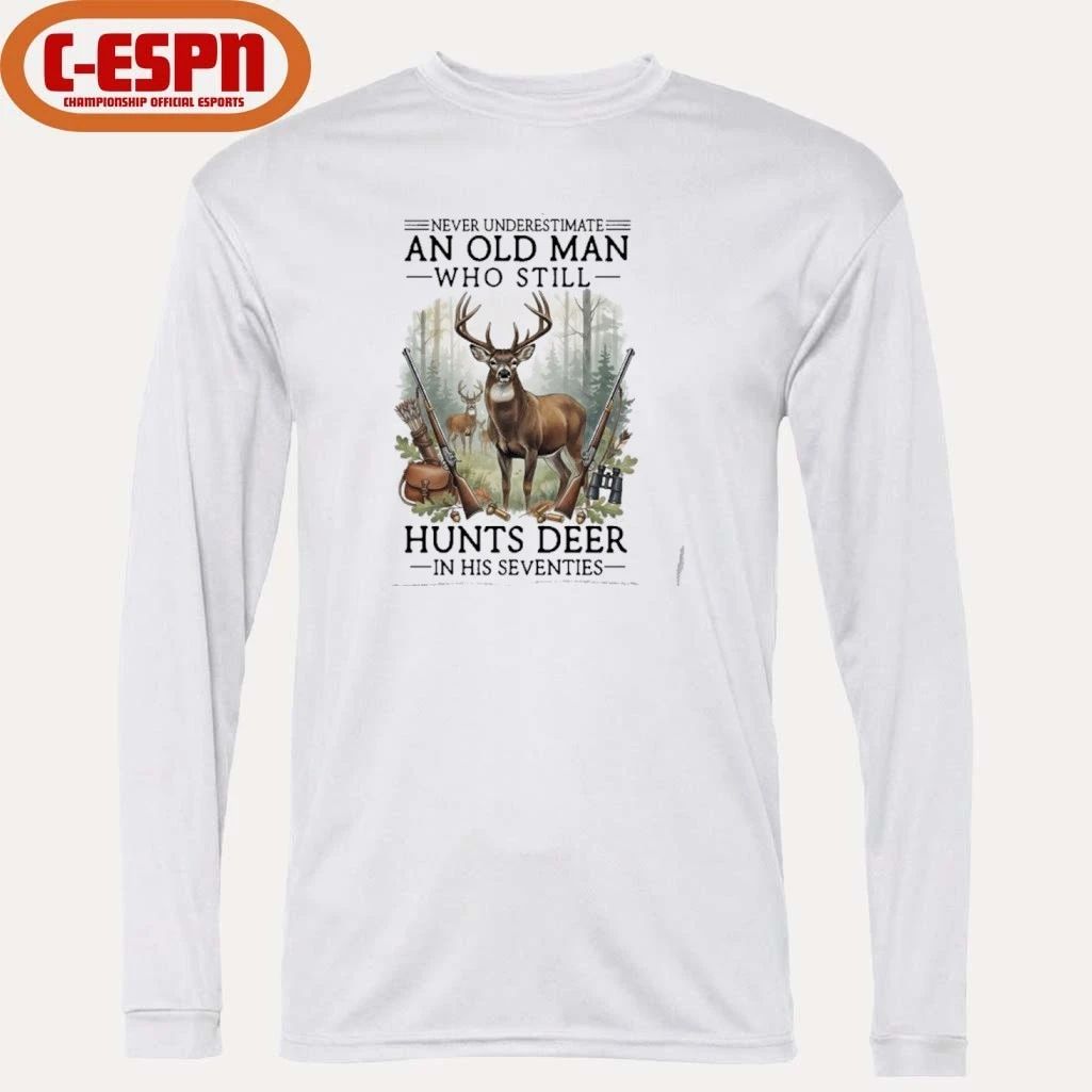 Never Underestimate An Old Man Who Still Hunts Deer In His Seventies Shirt