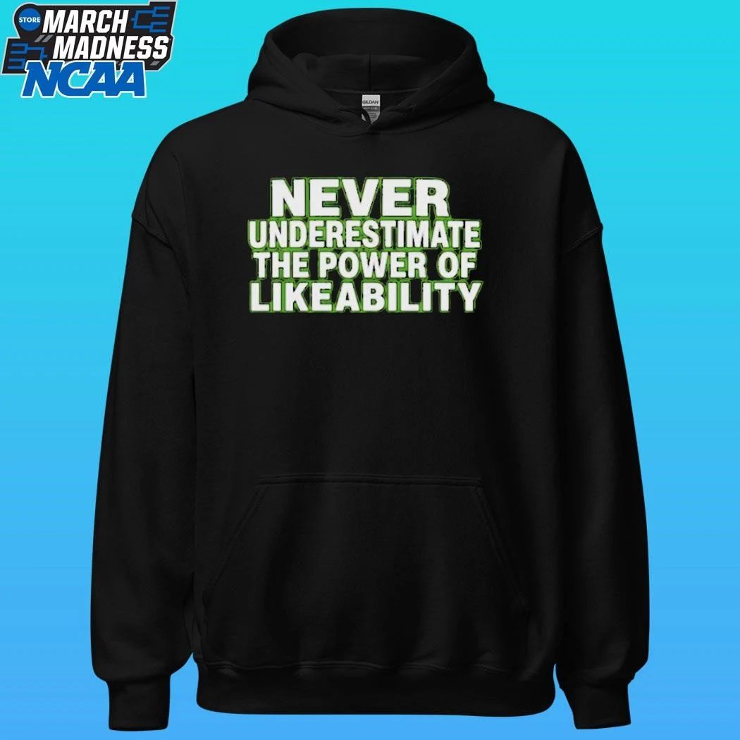Never Underestimate The Power Of Likeability Shirt