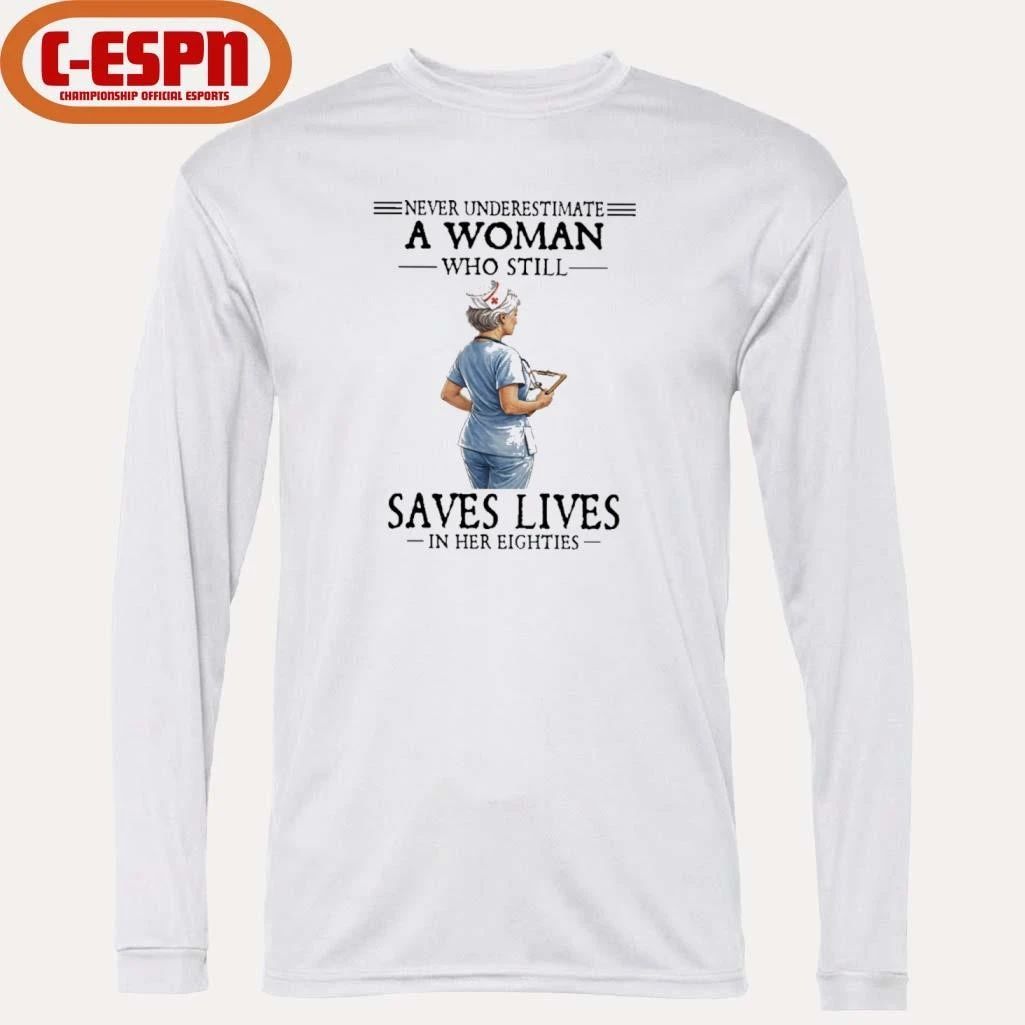 Never Underestimate A Woman Who Still Saves Lives In Her Eighties Shirt