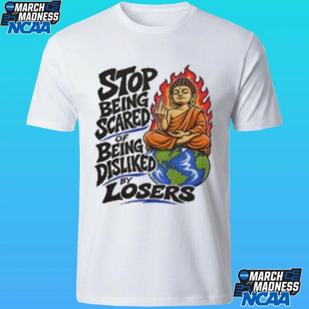 Stop Being Scared Of Being Disliked By Losers Shirt
