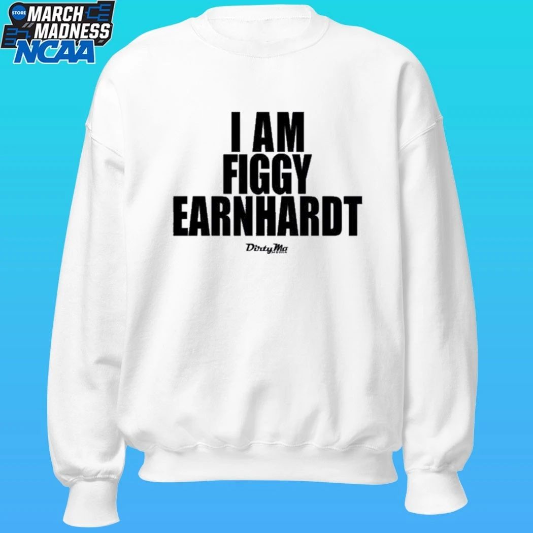 I Am Figgy Earnhardt Shirt