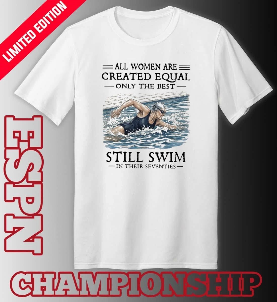 All Women Are Created Equal Only The Best Still Swim In Their Seventies Classic T-Shirt
