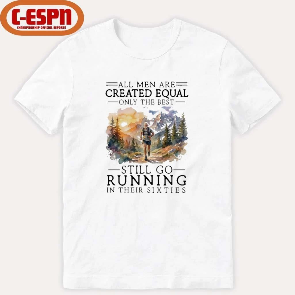 Vintage All Men Are Created Equal, Only The Best Still Go Running In Their 60s T-Shirt