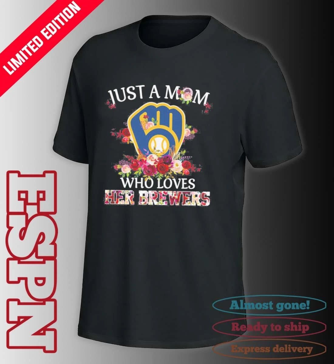 Just A Mom Who Loves Her Milwaukee Brewers Shirt