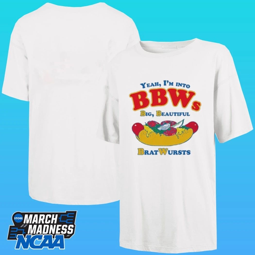 Yeah I’m Into Bbws Big Beautiful Bratwursts Shirt