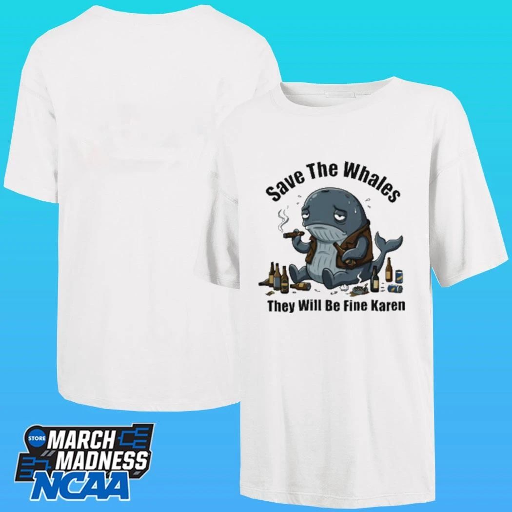 Save The Whales T Will Be Fine Karen Shirt