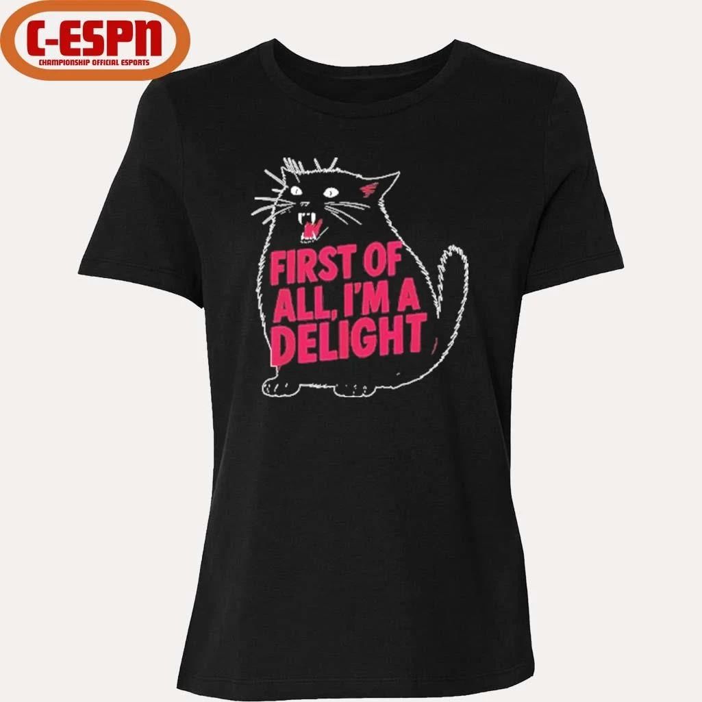 Black Cat First Of All I’m A Delight Shirt