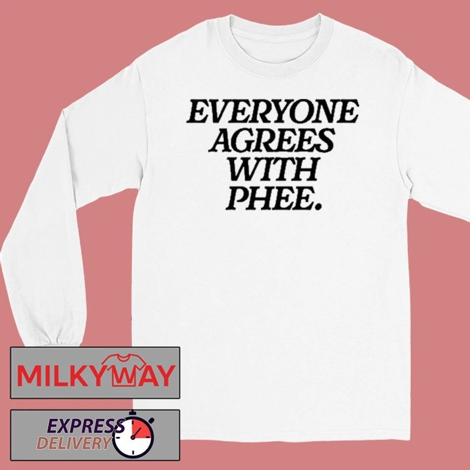 Everyone Agrees With Phee Shirt