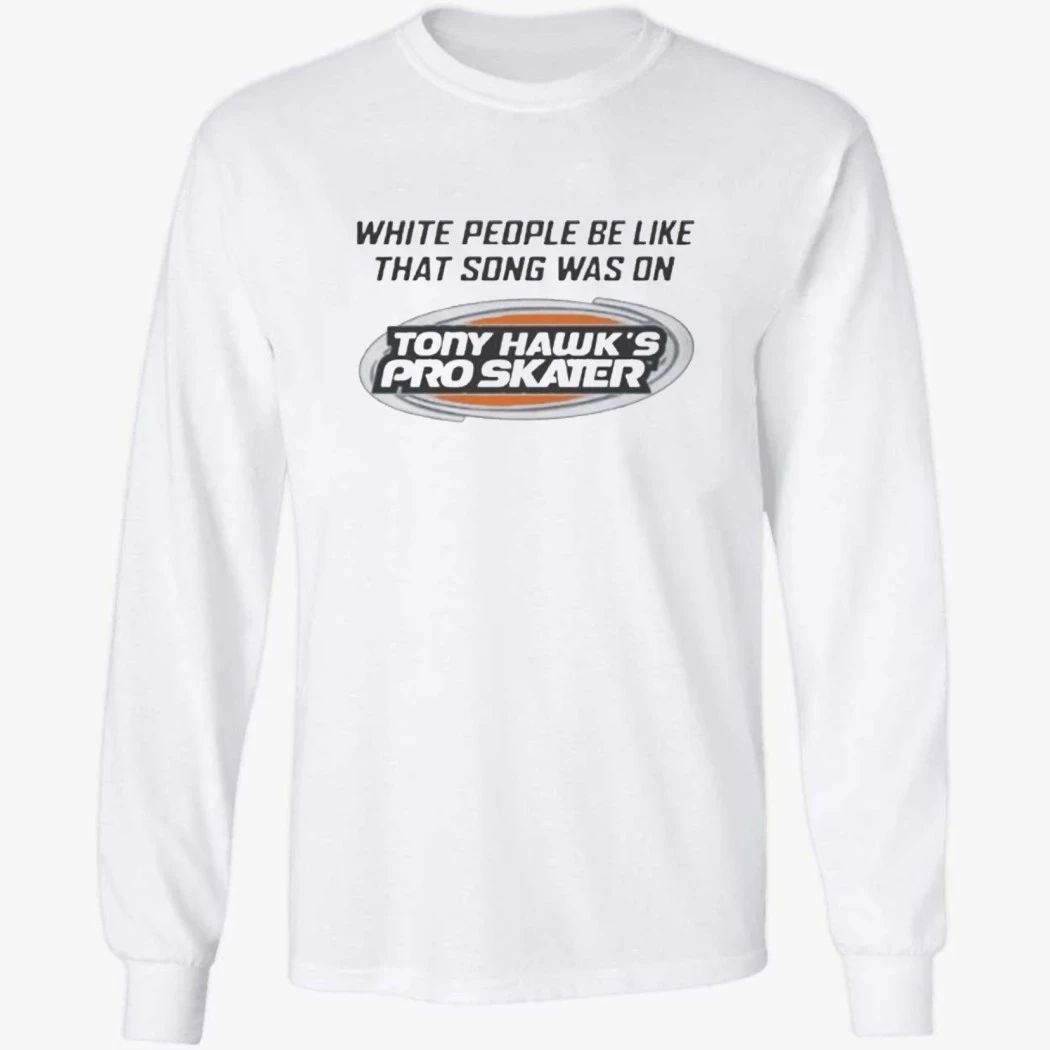 White People Be Like That Song Was On Shirt