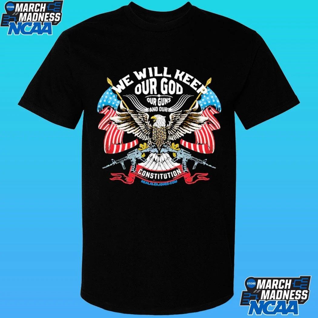 We Will Keep Our God Our Guns And Our Constitution Shirt