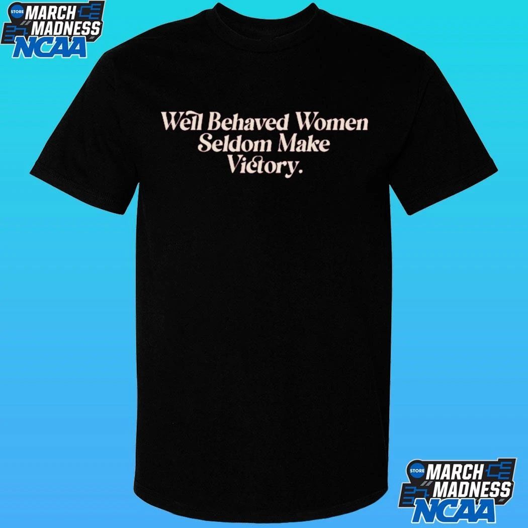 Well Behaved Women Seldom Make Victory Shirt