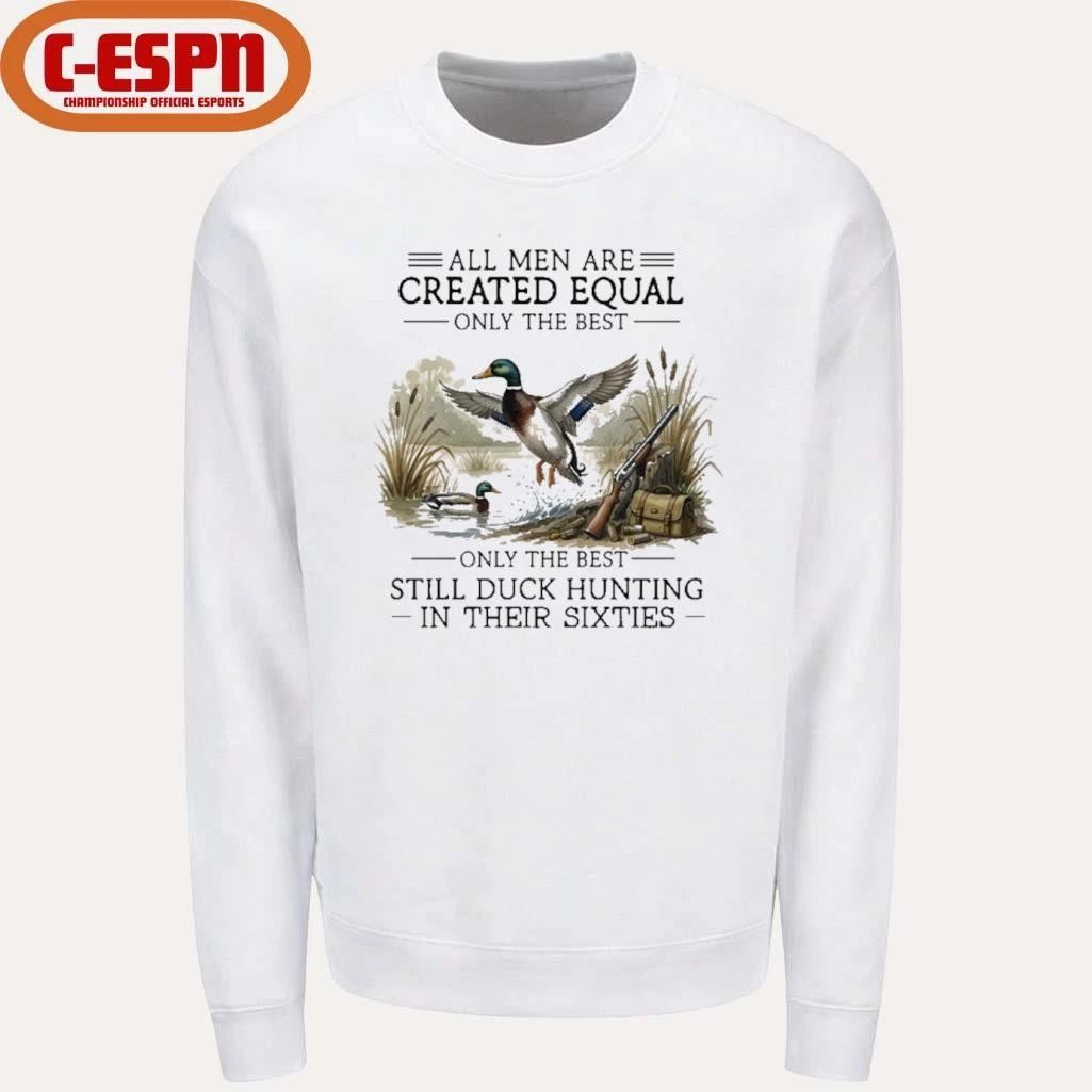 All Men Are Created Equal, Only The Best Still Duck Hunting In Their Sixties T-Shirt