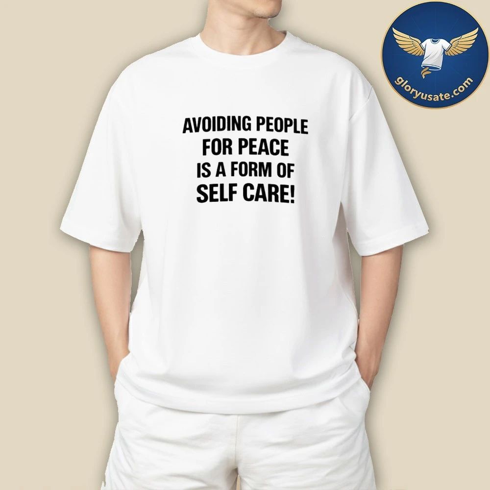 Back Avoiding People For Peace Is A Form Of Self Care Shirt