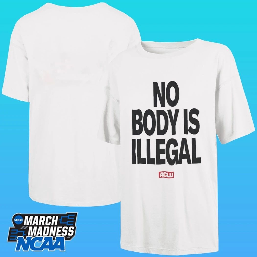 Aclu No Body Is Illegal Shirt