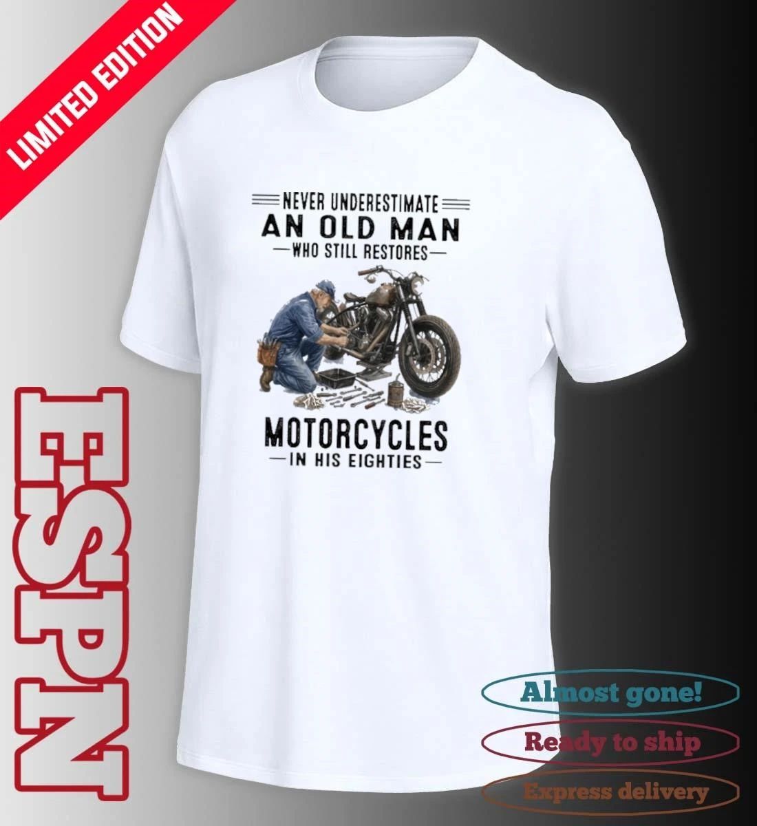 Never Underestimate An Old Man Who Still Restores Motorcycles In His Eighties Shirt