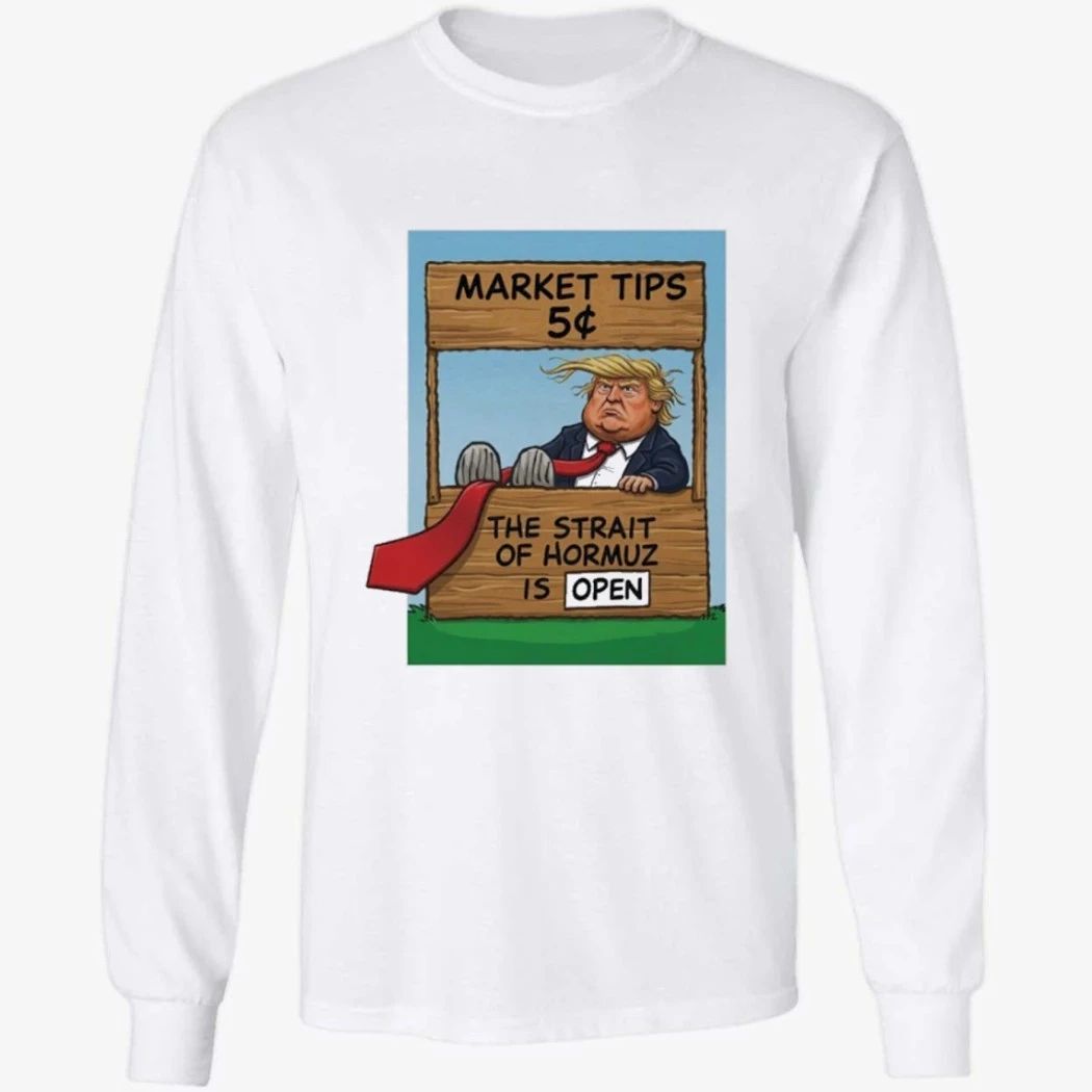 Market Tips 5¢ The Strait Of Hormuz Is Open Trump Parody Shirt