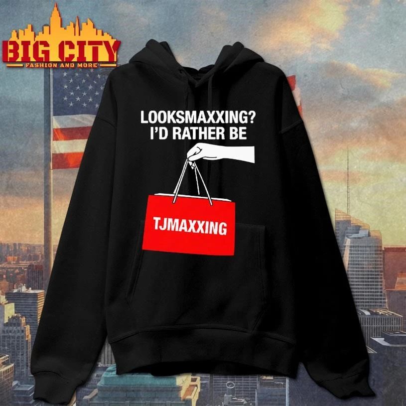 Looksmaxxing I’d Rather Be TJMaxxing Shirt