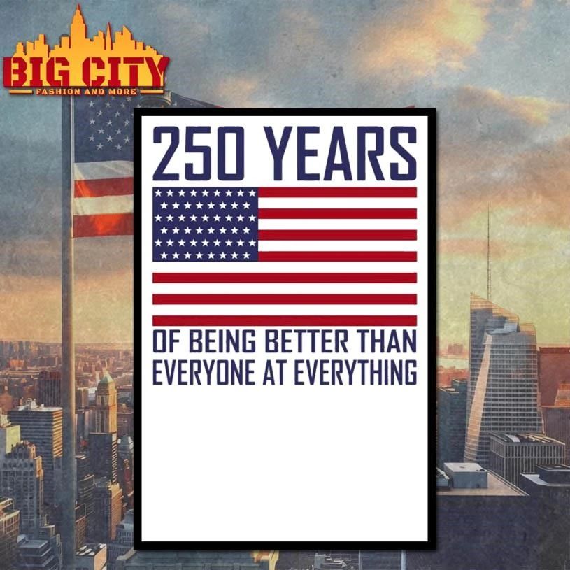 250 Years Of Being Better Than Everyone At Everything Shirt