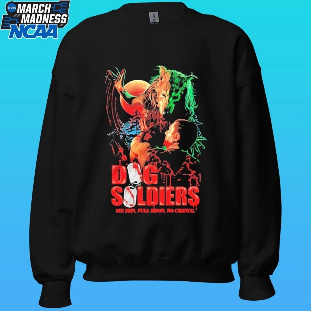 Dog Soldiers Hunt You Down Six Men Full Moon No Chance Shirt