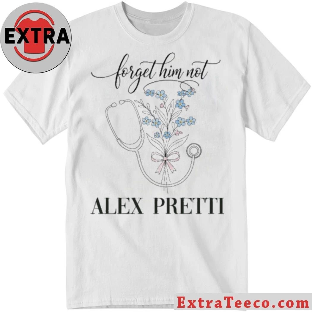Original Forget Him Not Alex Jeffery Pretti 1988-2026 Anti ICE Hoodie T-Shirt