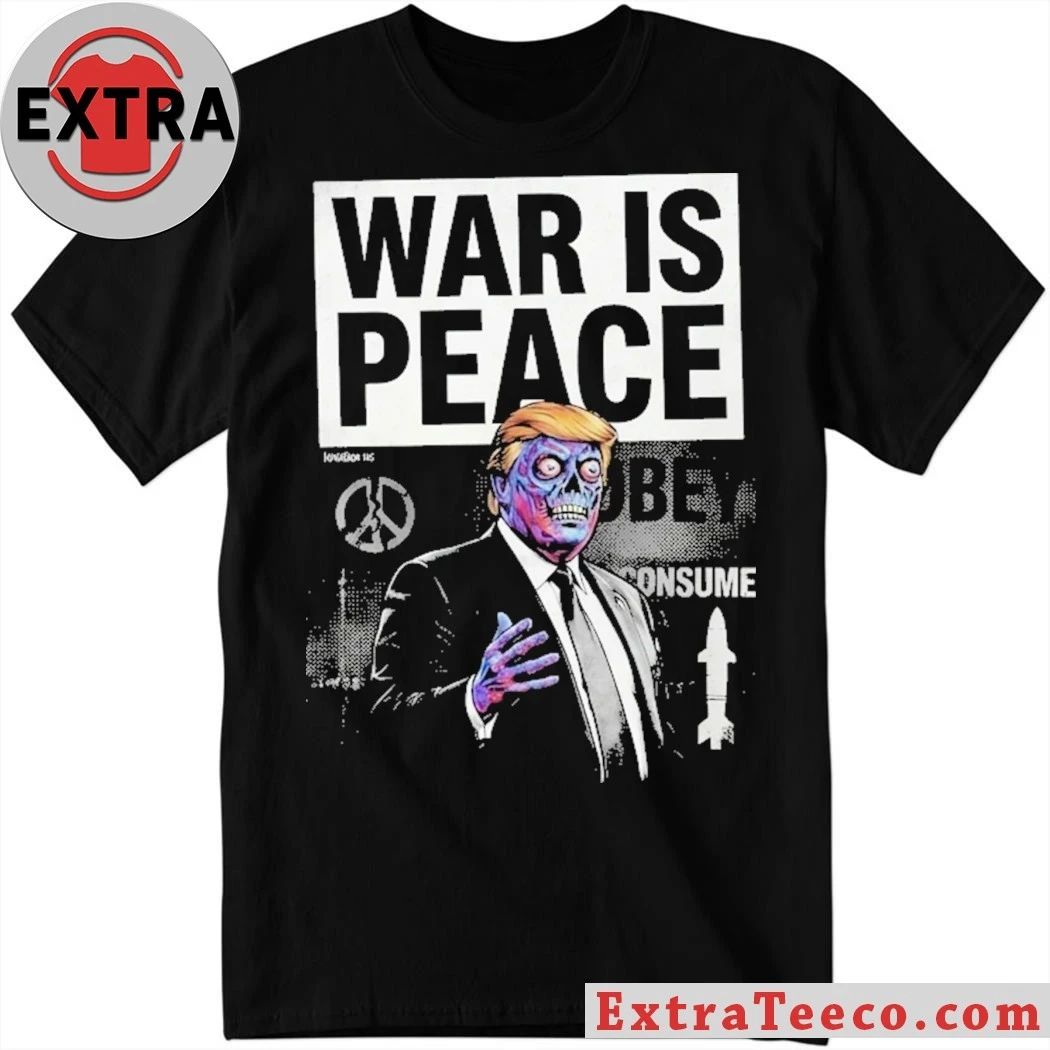 War is Peace Trump Shirt